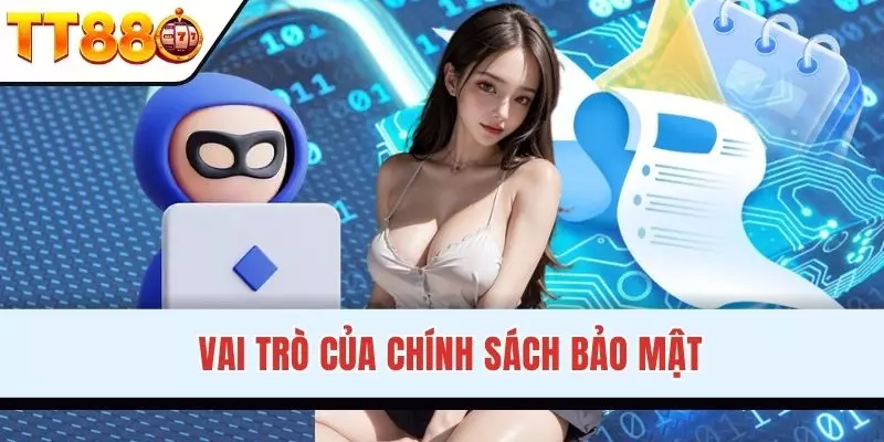 Chính sách bảo mật có ý nghĩa quan trọng tại nền tảng