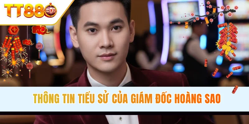 Thông tin tiểu sử của giám đốc Hoàng Sao